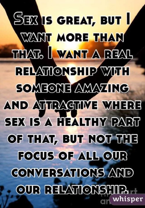 sex is great and all but i want a real romantic relationship